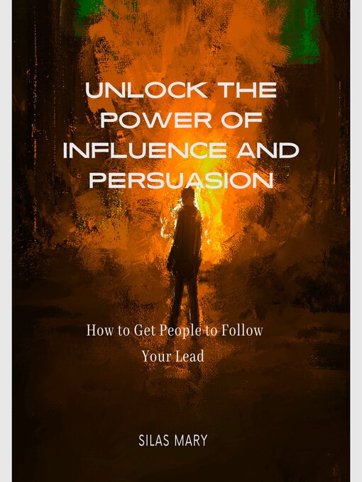 Title details for Unlock the Power of Influence and Persuasion by Silas Mary - Wait list